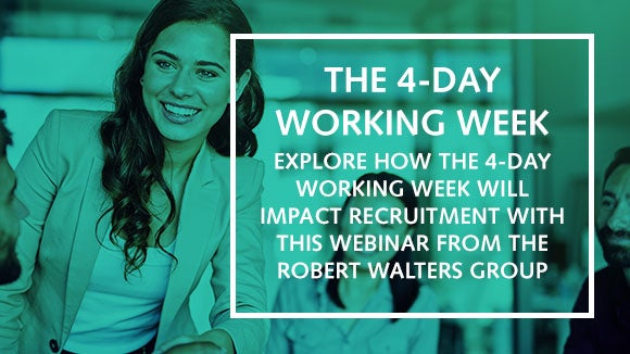 THE 4 DAY WORKING WEEK - EXPLORE HOW THE 4-DAY WOEKING WEEK WILL IMPACT RECRUITMENT WITH THIS WEBINAR FROM THE ROBERT WALTERS GROUP